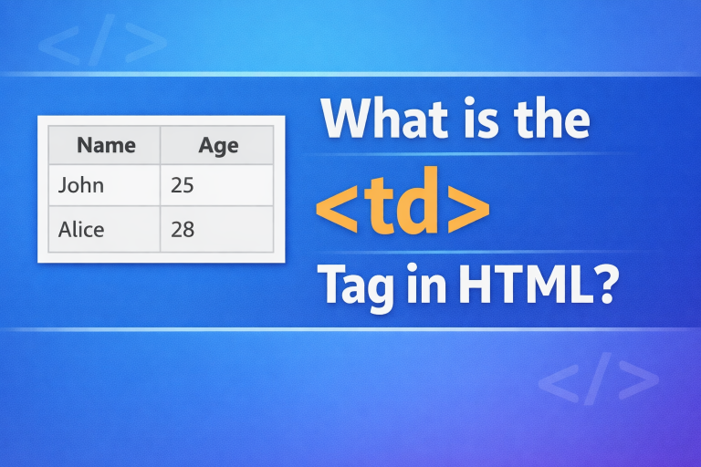 What is the <td> Tag in HTML a table with data and the text “What is the Tag in HTML?” on a blue background.