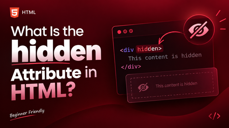 What Is the hidden Attribute in HTML?